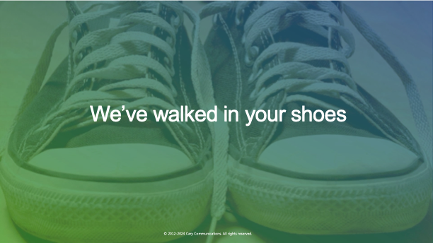 We've walked miles in your shoes
